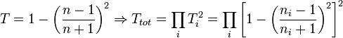 T=1-\left(\frac{n-1}{n+1}\right)^2 \Rightarrow T_{tot}=\prod_i T_i^2 =\prod_i\left[1-\left(\frac{n_i-1}{n_i+1}\right)^2\right]^2