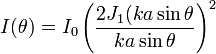 I(\theta)=I_0\left(\frac{2J_1(ka\sin{\theta}}{ka\sin{\theta}}\right)^2